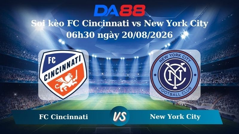 DA88 Nhận định soi kèo  FC Cincinnati vs  New York City 06h30 ngày 20/08/2026 – Nhà nghề Mỹ